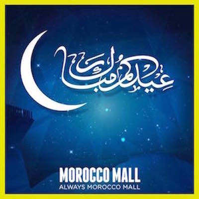  Toute l’équipe du Morocco Mall vous souhaite un Aid Moubarak Said